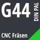 G44 DIN / PAL CNC Fräsen